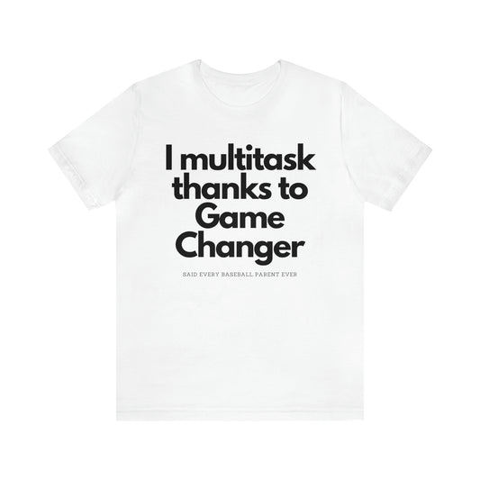 The “I Multitask Thanks To Game Changer” Baseball Parent T-Shirt